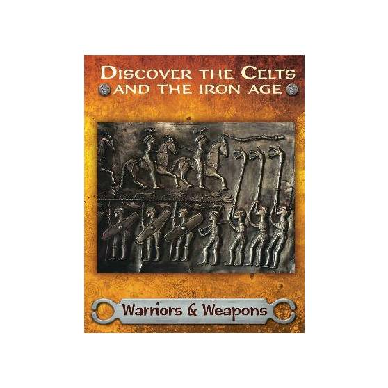 Discover the Celts and the Iron Age: Warriors and Weapons (Paperback)