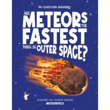 Are Meteors the Fastest Thing in Outer Space?: Discover the science behind meteoritics