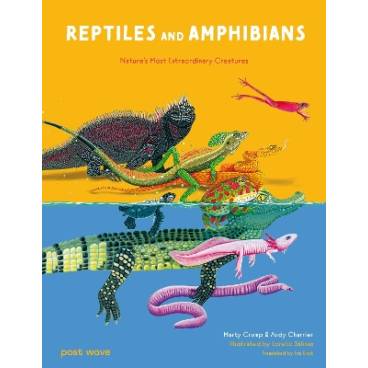 Reptiles and Amphibians: Nature&#039;s Most Extraordinary Creatures