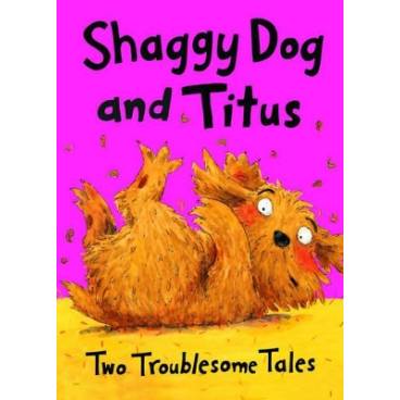 Shaggy Dog and Titus: Two Troublesome Tales: Shaggy Dog and the Terrible Itch; Titus&#039;s Troublesome Tooth