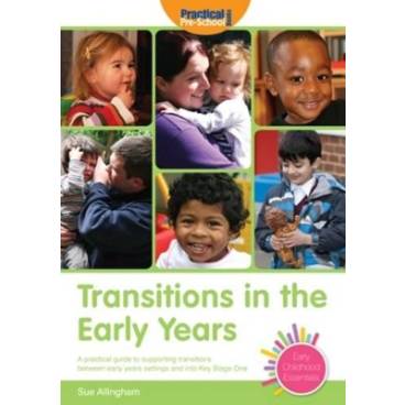 Transitions in the Early Years: A Practical Guide to Supporting Children Between Early Years Settings and into Key Stage 1