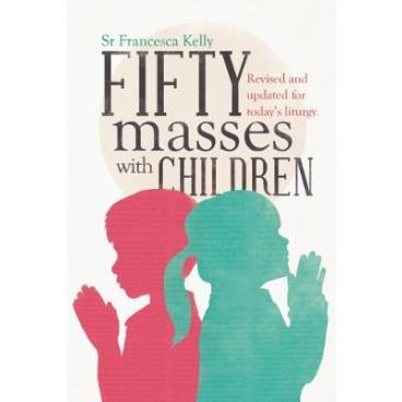 50 Masses with Children: Revised and Updated for the New Liturgy