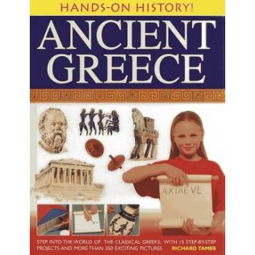 Hands-on History! Ancient Greece: Step into the World of the Classical Greeks, with 15 Step-by-step Projects and 350 Exciting Pictures