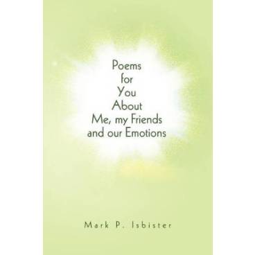 Poems for You About Me, my Friends and our Emotions