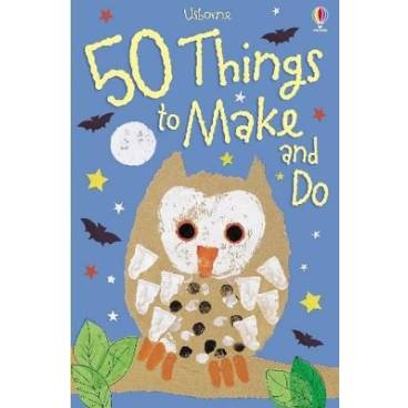 50 Things to Make and Do