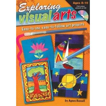 Exploring Visual Arts (Ages 8-10): Easy-to-use, Easy-to-follow Art Projects