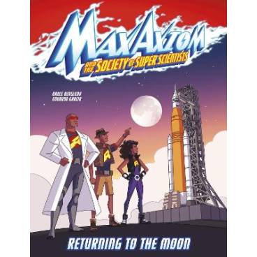 Returning to the Moon: A Max Axiom Super Scientist Adventure