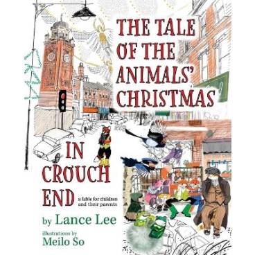 The Tale Of The Animals&#039; Christmas In Crouch End: a fable for children and their parents