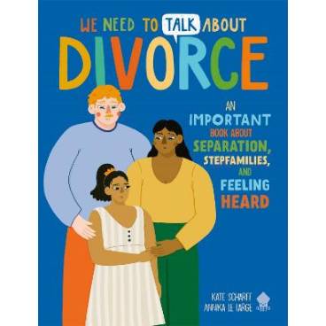 We Need to Talk About Divorce: An IMPORTANT book about Separation, Stepfamilies, and Feeling Heard